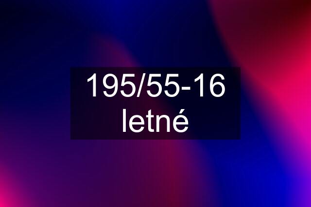 195/55-16 letné