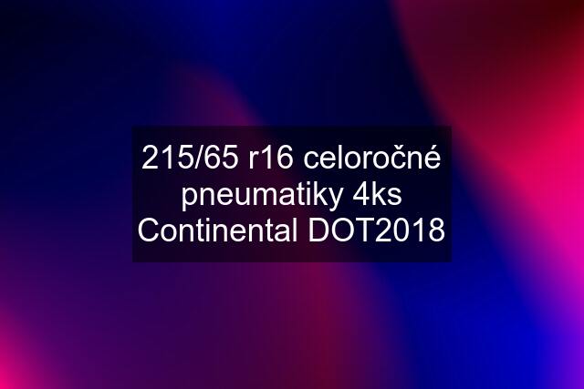 215/65 r16 celoročné pneumatiky 4ks Continental DOT2018