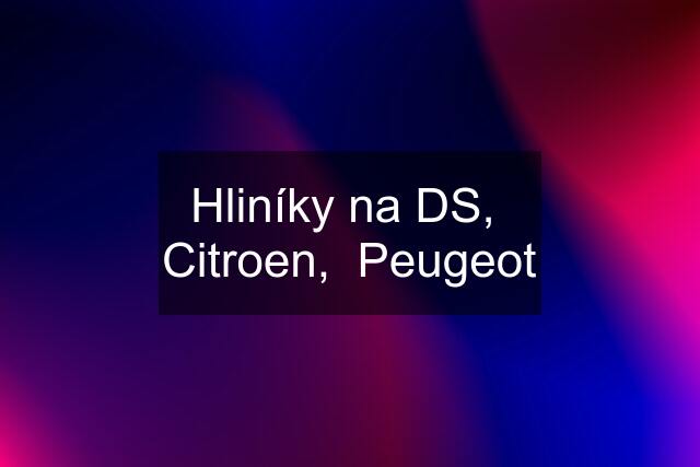 Hliníky na DS,  Citroen,  Peugeot