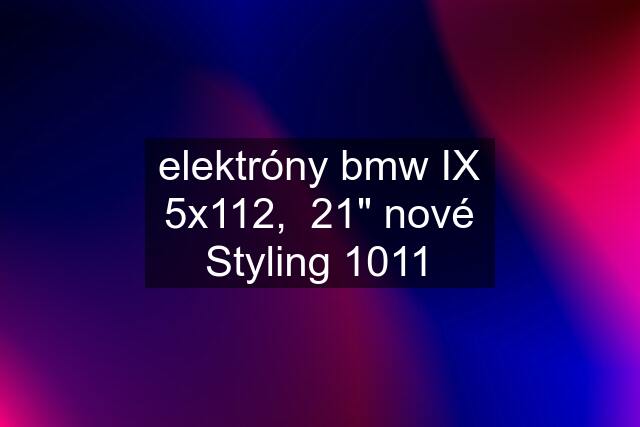 elektróny bmw IX 5x112,  21" nové Styling 1011