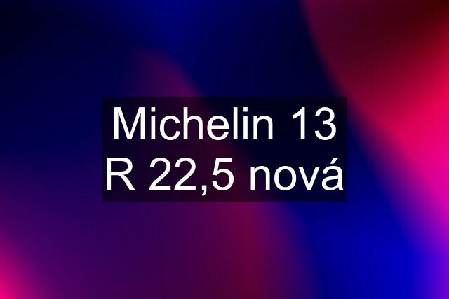 Michelin 13 R 22,5 nová