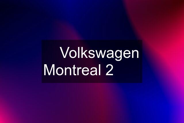 ✅️ Volkswagen Montreal 2️⃣ ❌️