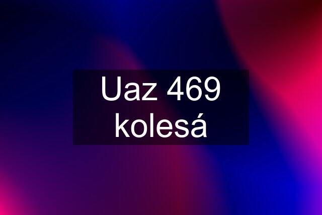 Uaz 469 kolesá