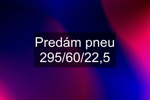 Predám pneu 295/60/22,5