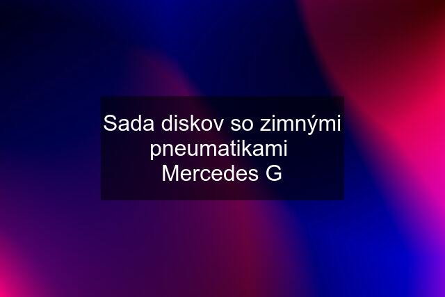 Sada diskov so zimnými pneumatikami  Mercedes G