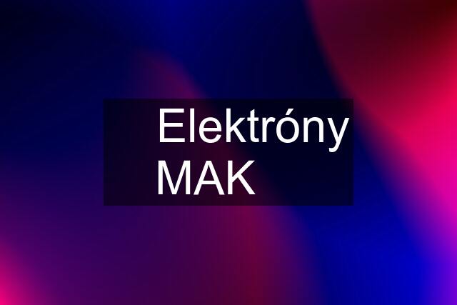 ✅️ Elektróny MAK ❌