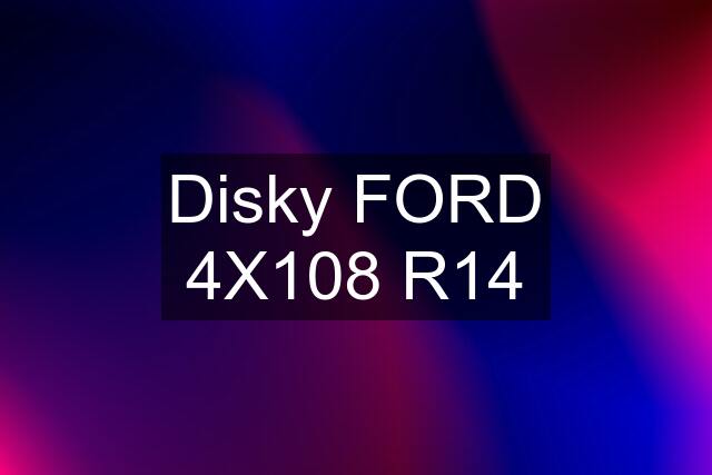 Disky FORD 4X108 R14