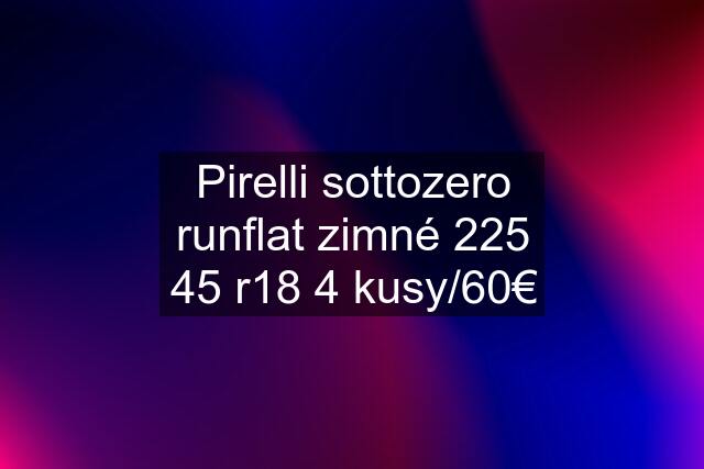 Pirelli sottozero runflat zimné 225 45 r18 4 kusy/60€