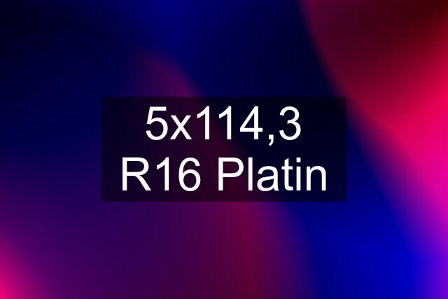 5x114,3 R16 Platin