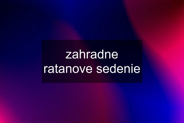 zahradne ratanove sedenie