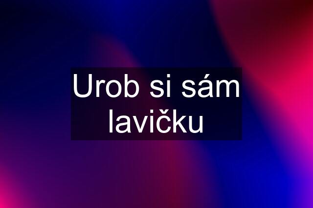 Urob si sám lavičku