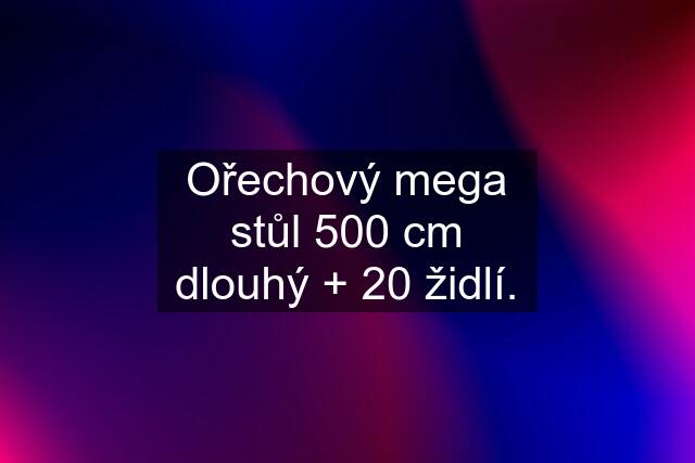 Ořechový mega stůl 500 cm dlouhý + 20 židlí.