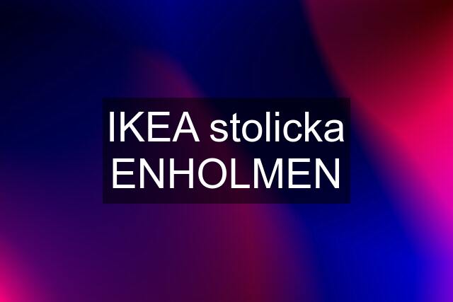 IKEA stolicka ENHOLMEN