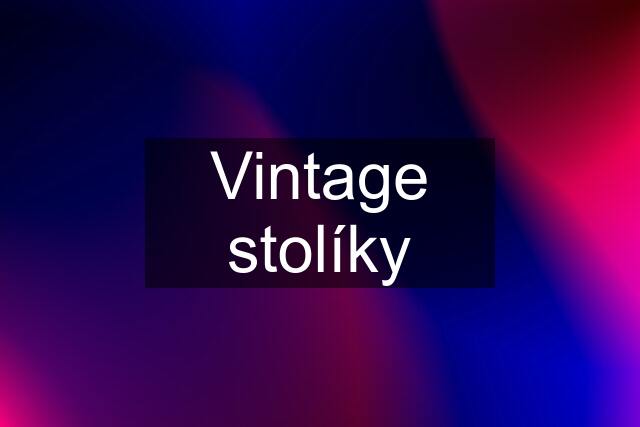 Vintage stolíky