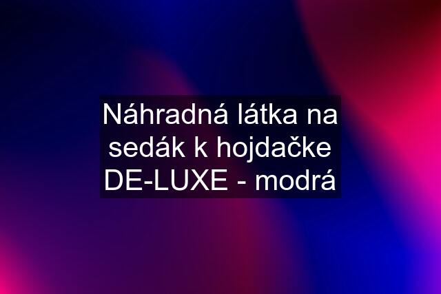 Náhradná látka na sedák k hojdačke DE-LUXE - modrá