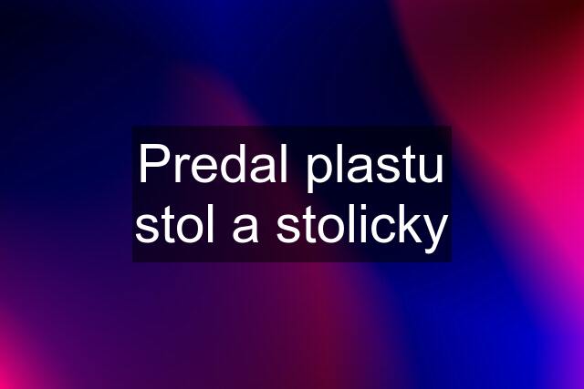 Predal plastu stol a stolicky