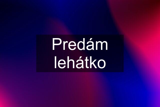 Predám lehátko