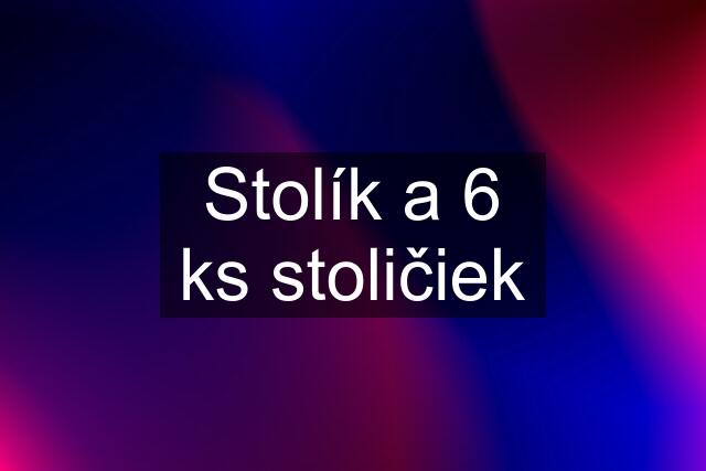 Stolík a 6 ks stoličiek