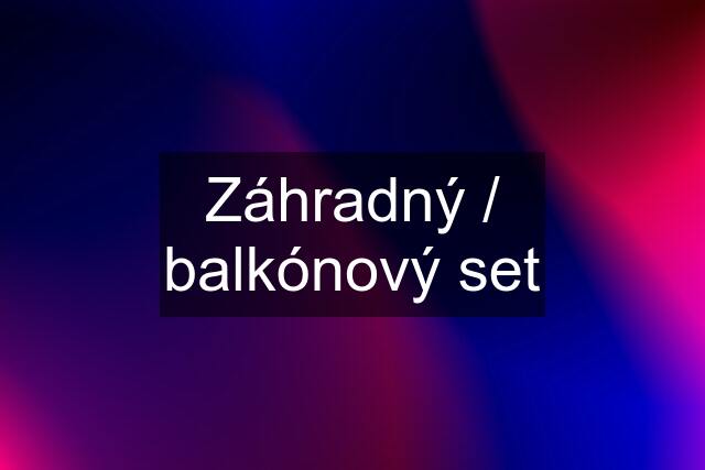 Záhradný / balkónový set