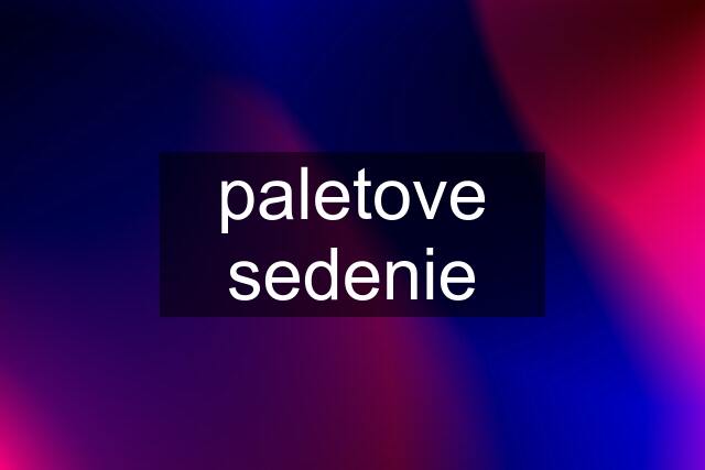 paletove sedenie