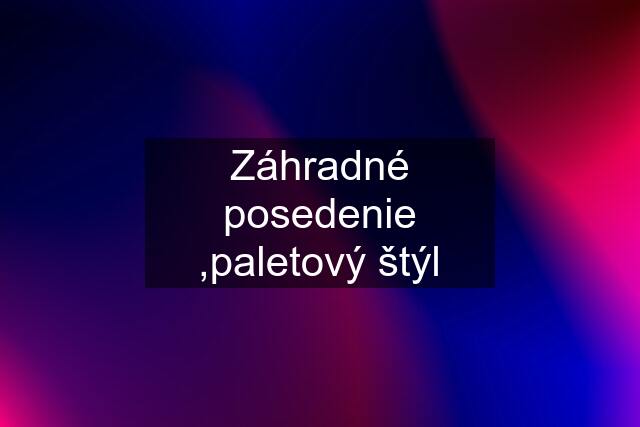 Záhradné posedenie ,paletový štýl