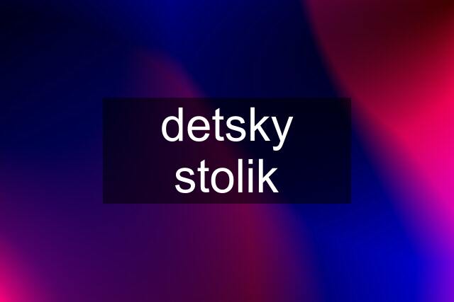 detsky stolik