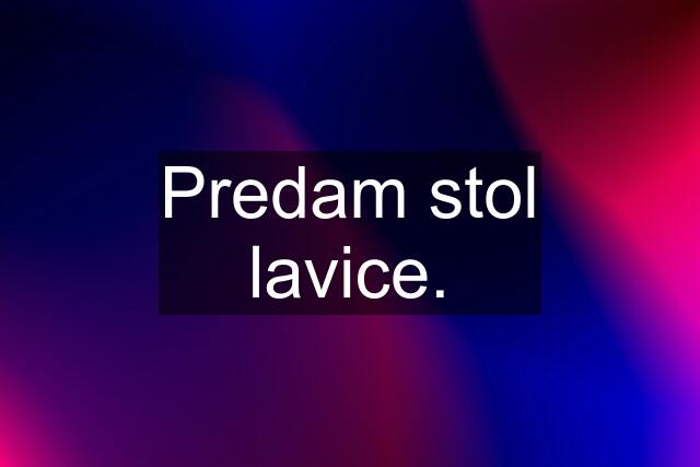 Predam stol lavice.