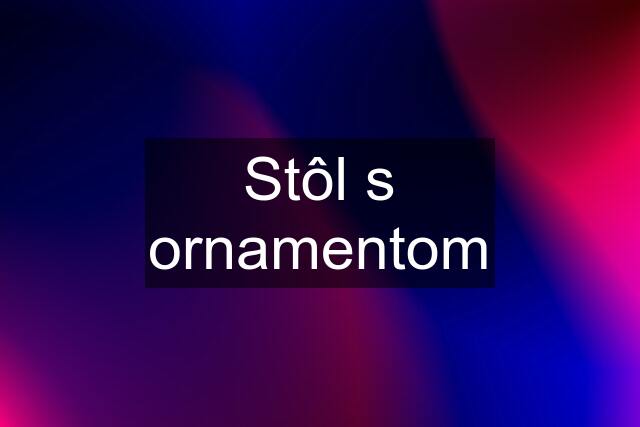 Stôl s ornamentom