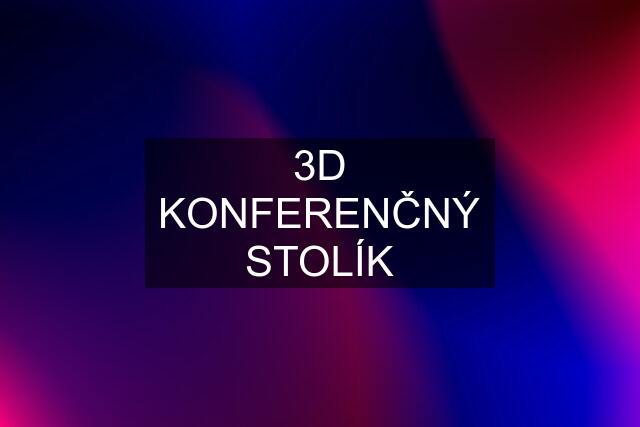 3D KONFERENČNÝ STOLÍK