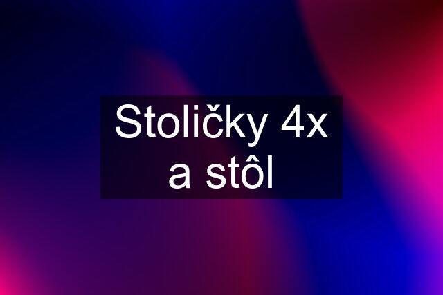 Stoličky 4x a stôl