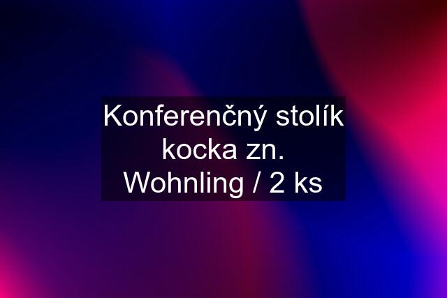 Konferenčný stolík kocka zn. Wohnling / 2 ks