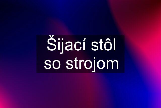 Šijací stôl so strojom