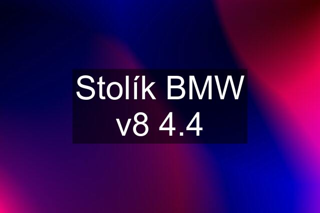 Stolík BMW v8 4.4