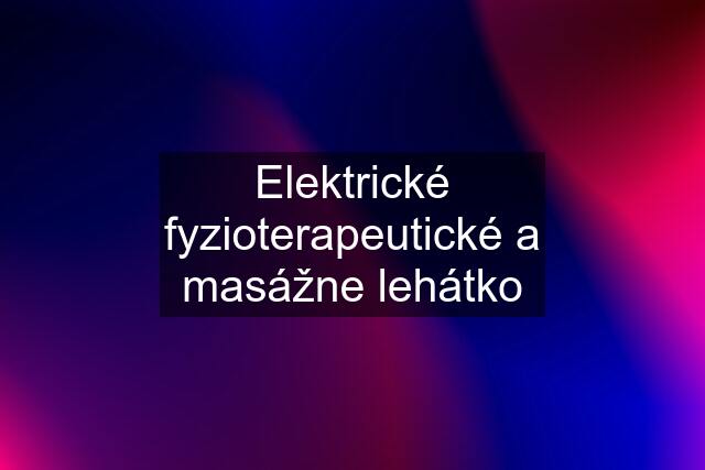 Elektrické fyzioterapeutické a masážne lehátko