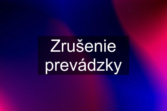 Zrušenie prevádzky