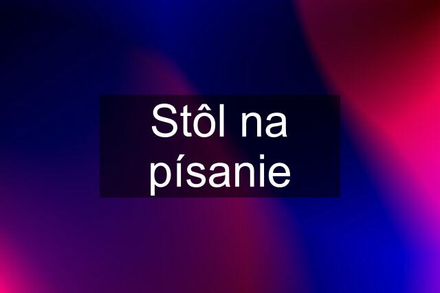 Stôl na písanie