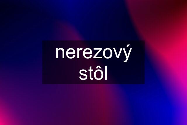 nerezový stôl