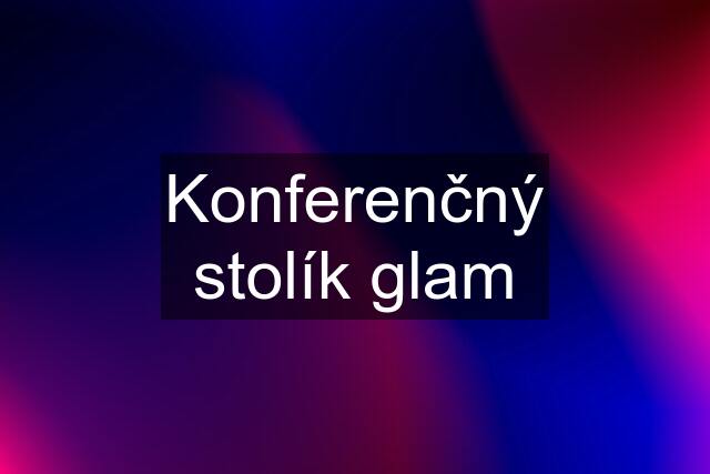 Konferenčný stolík glam