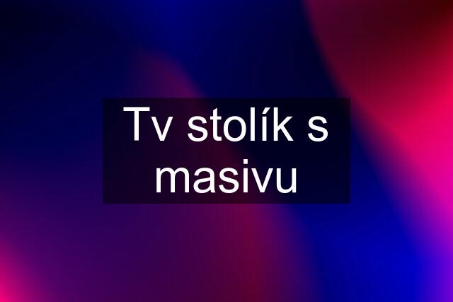 Tv stolík s masivu