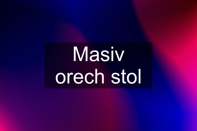 Masiv orech stol