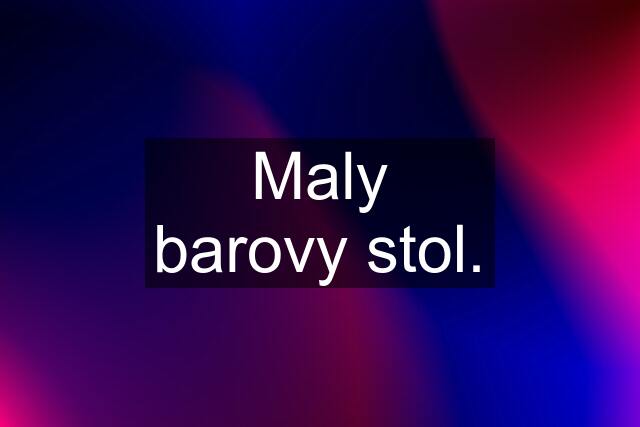 Maly barovy stol.