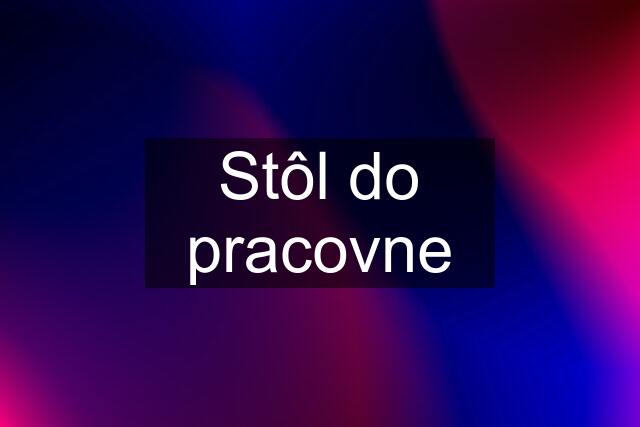 Stôl do pracovne