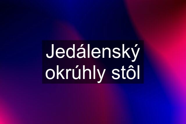 Jedálenský okrúhly stôl