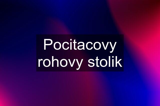 Pocitacovy rohovy stolik