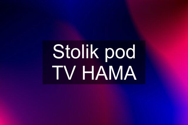 Stolik pod TV HAMA