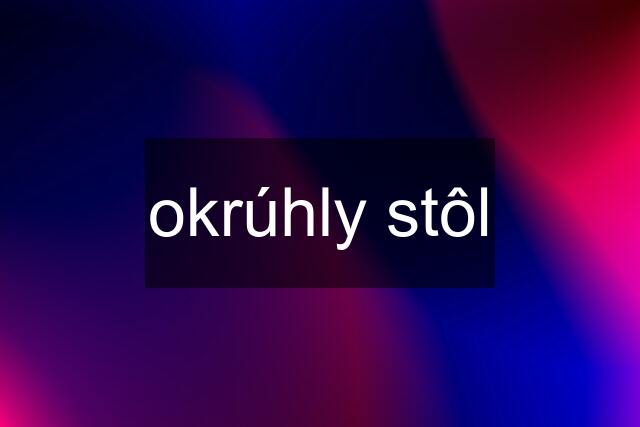 okrúhly stôl