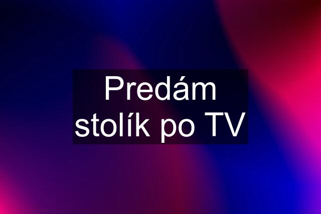 Predám stolík po TV