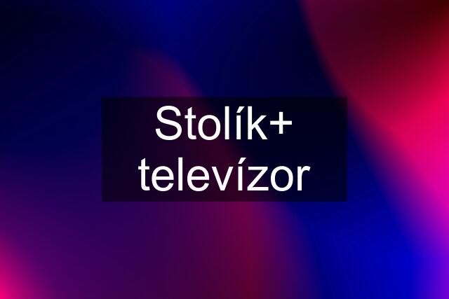 Stolík+ televízor