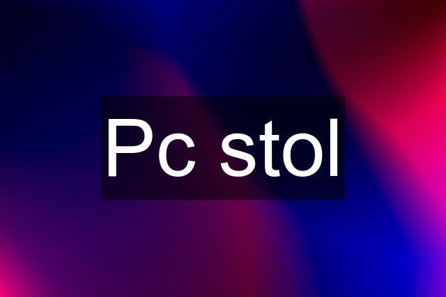 Pc stol