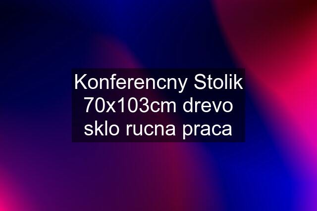 Konferencny Stolik 70x103cm drevo sklo rucna praca